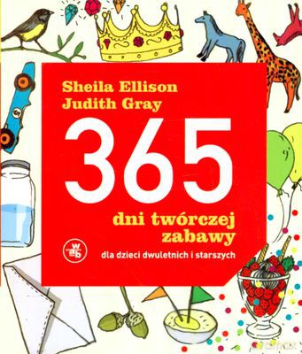 365 Dni Twórczej Zabawy Dla Dzieci Dwuletnich I Starszych - Sheila Ellison, Judith Gray [KSIĄŻKA]