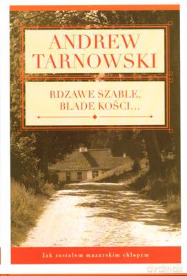 Rdzawe Szable Blade Kości Jak Zostałem Mazurskim Chłopem (twarda) - Andrew Tarnowski [KSIĄŻKA]