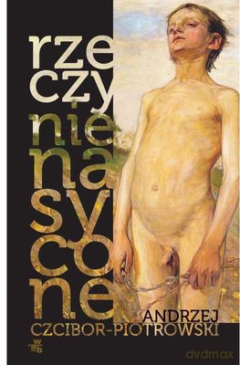 Rzeczy Nienasycone (twarda) - Andrzej Czcibor-Piotrowski [KSIĄŻKA]