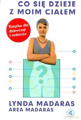 Co Się Dzieje Z Moim Ciałem Książka Dla Dziewcząt I Rodziców (twarda) - Lynda Madaras, Area Madaras [KSIĄŻKA]