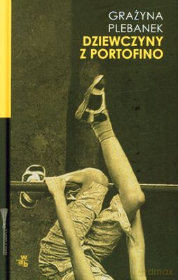 Dziewczyny Z Portofino (twarda) - Grażyna Plebanek [KSIĄŻKA]
