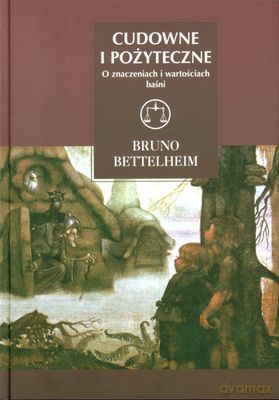 Cudowne I Pożyteczne (twarda) - Bruno Bettelheim [KSIĄŻKA]