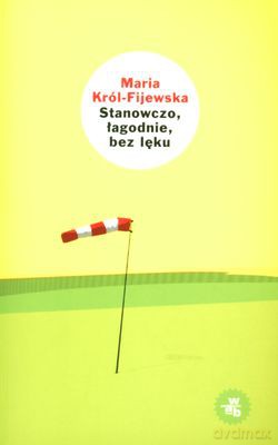 Stanowczo Łagodnie Bez Lęku - Maria Król-Fijewska [KSIĄŻKA]