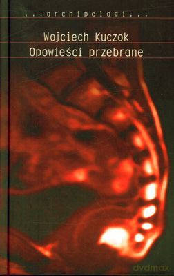 Opowieści Przebrane (twarda) - Wojciech Kuczok [KSIĄŻKA]