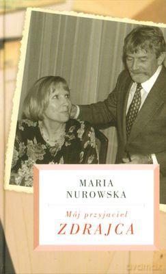Mój Przyjaciel Zdrajca (twarda) - Maria Nurowska [KSIĄŻKA]