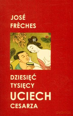 Dziesięć Tysięcy Uciech Cesarza - Jose Freches [KSIĄŻKA]