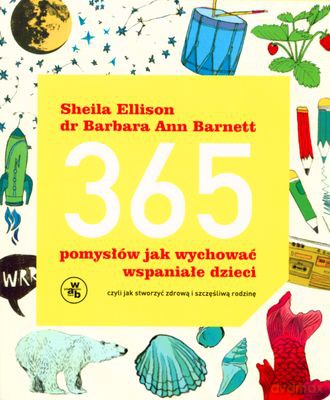 365 Pomysłów Jak Wychować Wspaniałe Dzieci - Sheila Ellison, Barbara Ann Barnett [KSIĄŻKA]