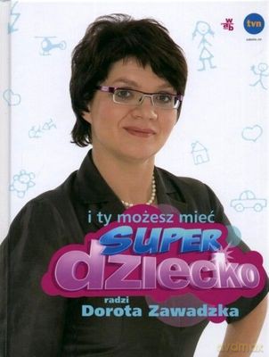 I Ty Możesz Mieć Super Dziecko (twarda) - Dorota Zawadzka [KSIĄŻKA]