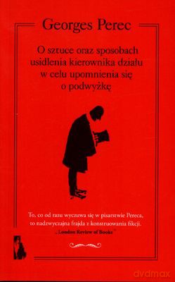 O Sztuce Oraz Sposobach Usidlenia Kierownika Działu W Celu Upomnienia Się O Podwyżkę - Georges Perec [KSIĄŻKA]
