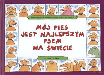 Mój Pies Jest Najlepszym Psem Na Świecie (twarda) - Suzy Becker [KSIĄŻKA]
