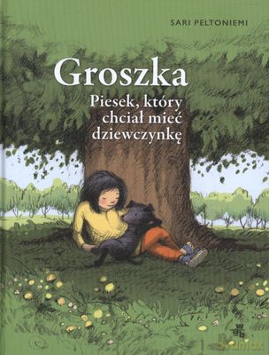Groszka Piesek Który Chciał Mieć Dziewczynkę (twarda) - Sari Peltoniemi [KSIĄŻKA]