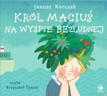 Król Maciuś Na Wyspie Bezludnej - Janusz Korczak [AUDIOBOOK] [CD-MP3]