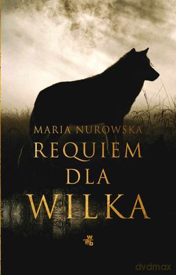 Requiem Dla Wilka (twarda) - Maria Nurowska [KSIĄŻKA]
