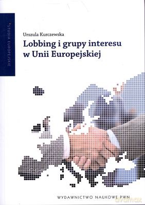Lobbing I Grupy Interesu W Unii Europejskiej - Urszula Kurczewska [KSIĄŻKA]