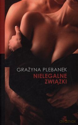 Nielegalne Związki Wyd.2011 - Grażyna Plebanek [KSIĄŻKA]