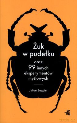 Żuk W Pudełku Oraz 99 Innych Eksperymentów Myślowych - Julian Baggini [KSIĄŻKA]