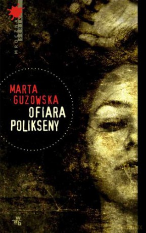 Ofiara Polikseny - Marta Guzowska [KSIĄŻKA]