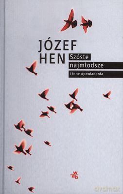 Szóste Najmłodsze I Inne Opowiadania (twarda) - Józef Hen [KSIĄŻKA]