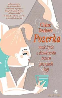 Pozerka Moje Życie W 23 Pozycjach Jogi - Clarie Dederer [KSIĄŻKA]