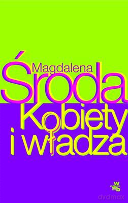 Kobiety I Władza - Magdalena Środa [KSIĄŻKA]
