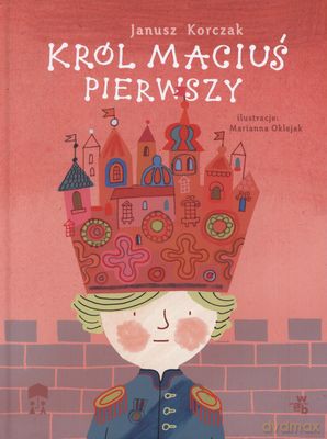Król Maciuś Pierwszy Wyd.2012 (twarda) - Janusz Korczak [KSIĄŻKA]