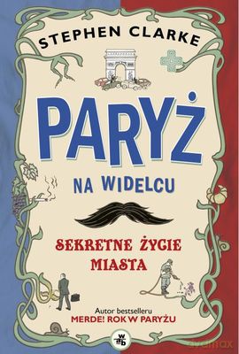 Paryż Na Widelcu Sekretne Życie Miasta (twarda) - Stephen Clarke [KSIĄŻKA]