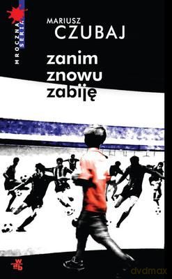 Zanim Znowu Zabiję - Mariusz Czubaj [KSIĄŻKA]