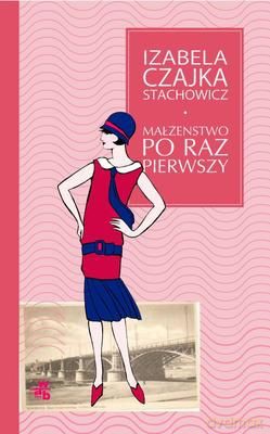 Małżeństwo Po Raz Pierwszy - Izabela Czajka-Stachowicz [KSIĄŻKA]