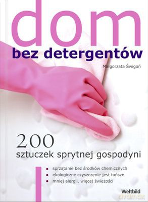Dom Bez Detergentów 200 Sztuczek Sprytnej Gospodyni - Małgorzata Świgoń [KSIĄŻKA]
