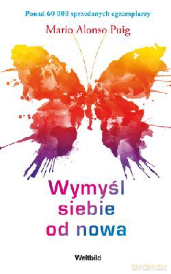 Wymyśl Siebie Od Nowa (twarda) - Mario Alonso Puig [KSIĄŻKA]