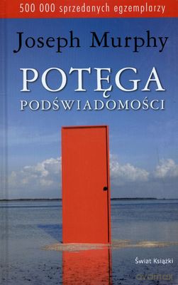 Potęga Podświadomości Wyd.2011 (twarda) - Joseph Murphy [KSIĄŻKA]
