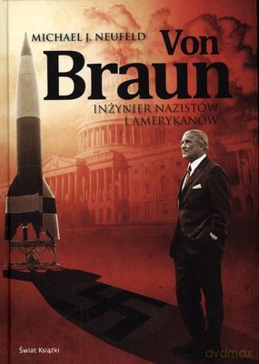 Von Braun Inżynier Nazistów I Amerykanów (twarda) - Michael J. Neufeld [KSIĄŻKA]