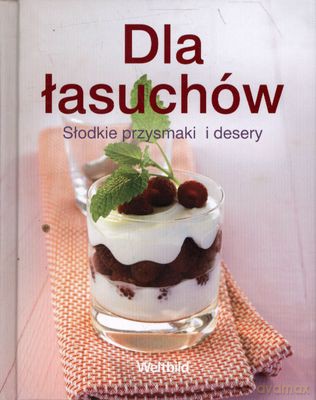 Dla Łasuchów Słodkie Przysmaki I Desery (twarda) [KSIĄŻKA]