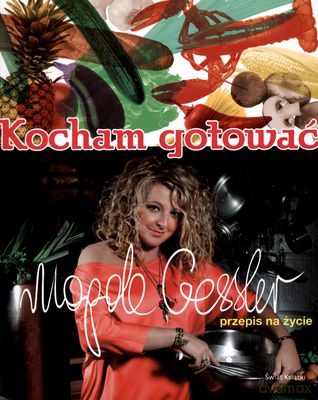 Kocham Gotować Przepis Na Życie Wyd. 2011 - Magda Gessler [KSIĄŻKA]