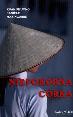 Niepokorna Córka Wyd.Kieszonkowe 2011 - Xuan Phuong, Daniele Mazingarbe [KSIĄŻKA]