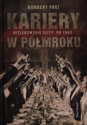 Kariery W Półmroku Hitlerowskie Elity Po 1945 (twarda) - Norbert Frei [KSIĄŻKA]