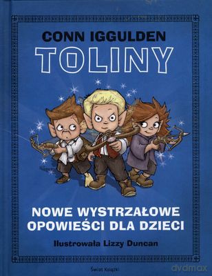 Toliny Nowe Wystrzałowe Opowieści Dla Dzieci (twarda) - Conn Iggulden Toliny [KSIĄŻKA]