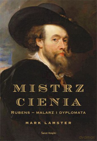 Mistrz Cienia Rubens Malarz I Dyplomata (twarda) - Mark Lamster [KSIĄŻKA]
