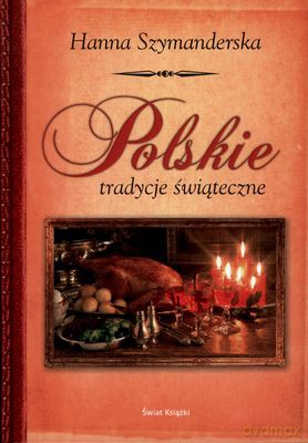 Polskie Tradycje Świąteczne Wyd.2011 (twarda) - Hanna Szymanderska [KSIĄŻKA]