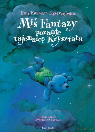 Miś Fantazy Poznaje Tajemnicę Kryształu (twarda) - Ewa Karwan-Jastrzębska [KSIĄŻKA]