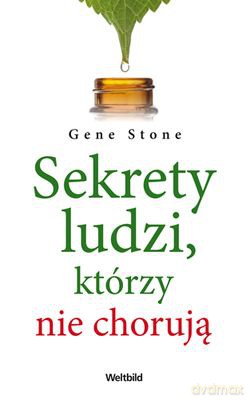 Sekrety Ludzi Którzy Nie Chorują - Gene Stone [KSIĄŻKA]