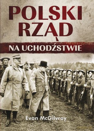Polski Rząd Na Uchodźstwie (twarda) - Evan Mcgilvray [KSIĄŻKA]