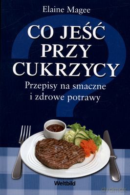Co Jeść Przy Cukrzycy Wyd. 2011 - Elaine Magee [KSIĄŻKA]