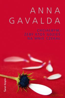 Chciałbym Żeby Ktoś Gdzieś Na Mnie Czekał - Anna Gavalda [KSIĄŻKA]