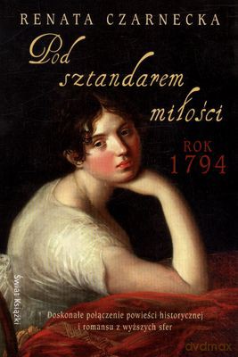 Pod Sztandarem Miłości Rok 1794 - Renata Czarnecka [KSIĄŻKA]