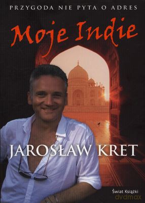 Moje Indie Przygoda Nie Pyta O Adres Wyd.2011 - Jarosław Kret [KSIĄŻKA]