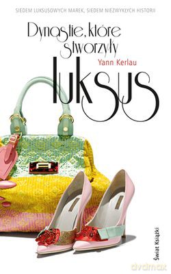 Dynastie Które Stworzyły Luksus - Yann Kerlau [KSIĄŻKA]