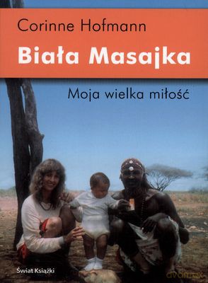 Biała Masajka Moja Wielka Miłość - Corinne Hofmann [KSIĄŻKA]