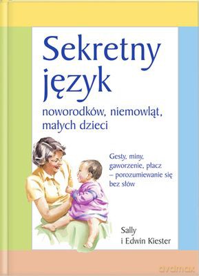Sekretny Język Noworodków Niemowląt Małych Dzieci (twarda) - Sally, Edwin Kiester [KSIĄŻKA]
