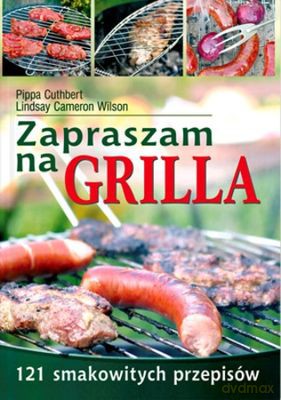 Zapraszam Na Grilla! 121 Smakowitych Przepisów - Cameron Wilson, Pippa Cuthbert [KSIĄŻKA]